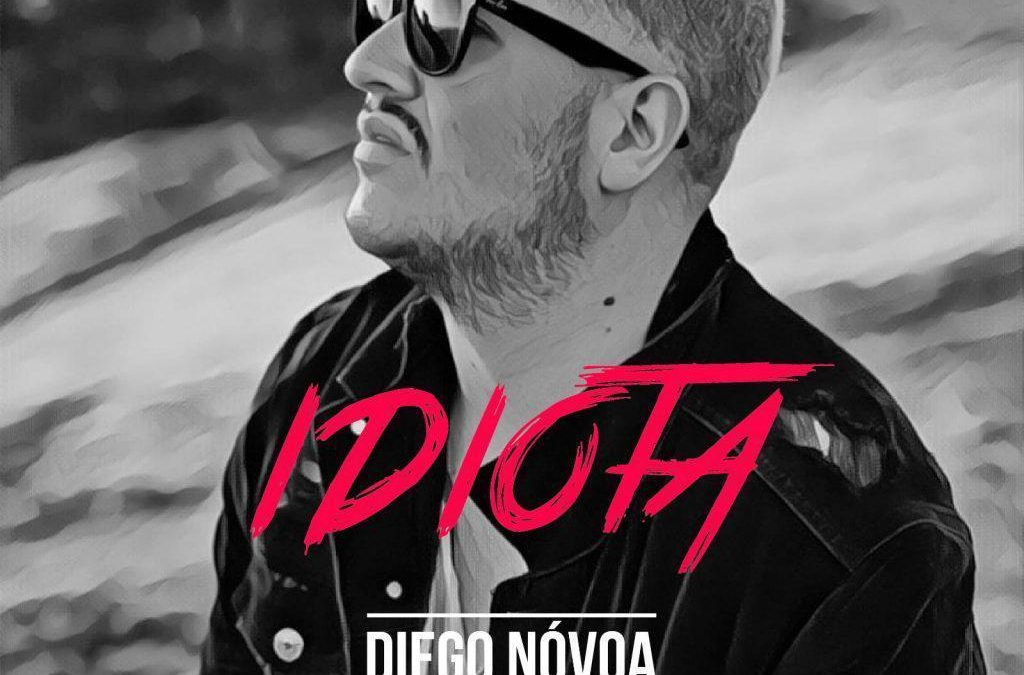 “Idiota” el nuevo éxito de Diego Nóvoa